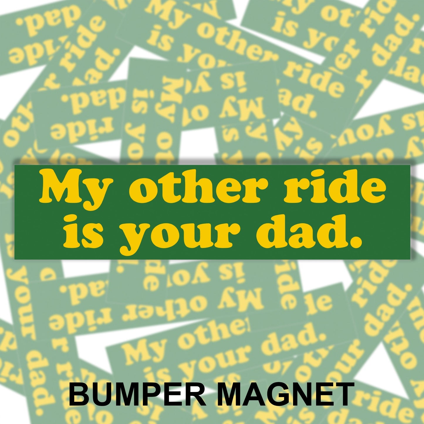 My Other Ride Is Your Dad Bumper Magnet