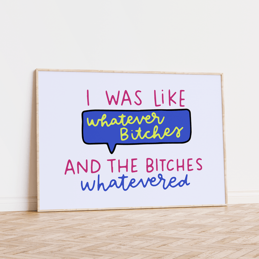 I Was Like Whatever Bitches and the Bitches Whatevered Unframed Art Print - Starry Skies Austin