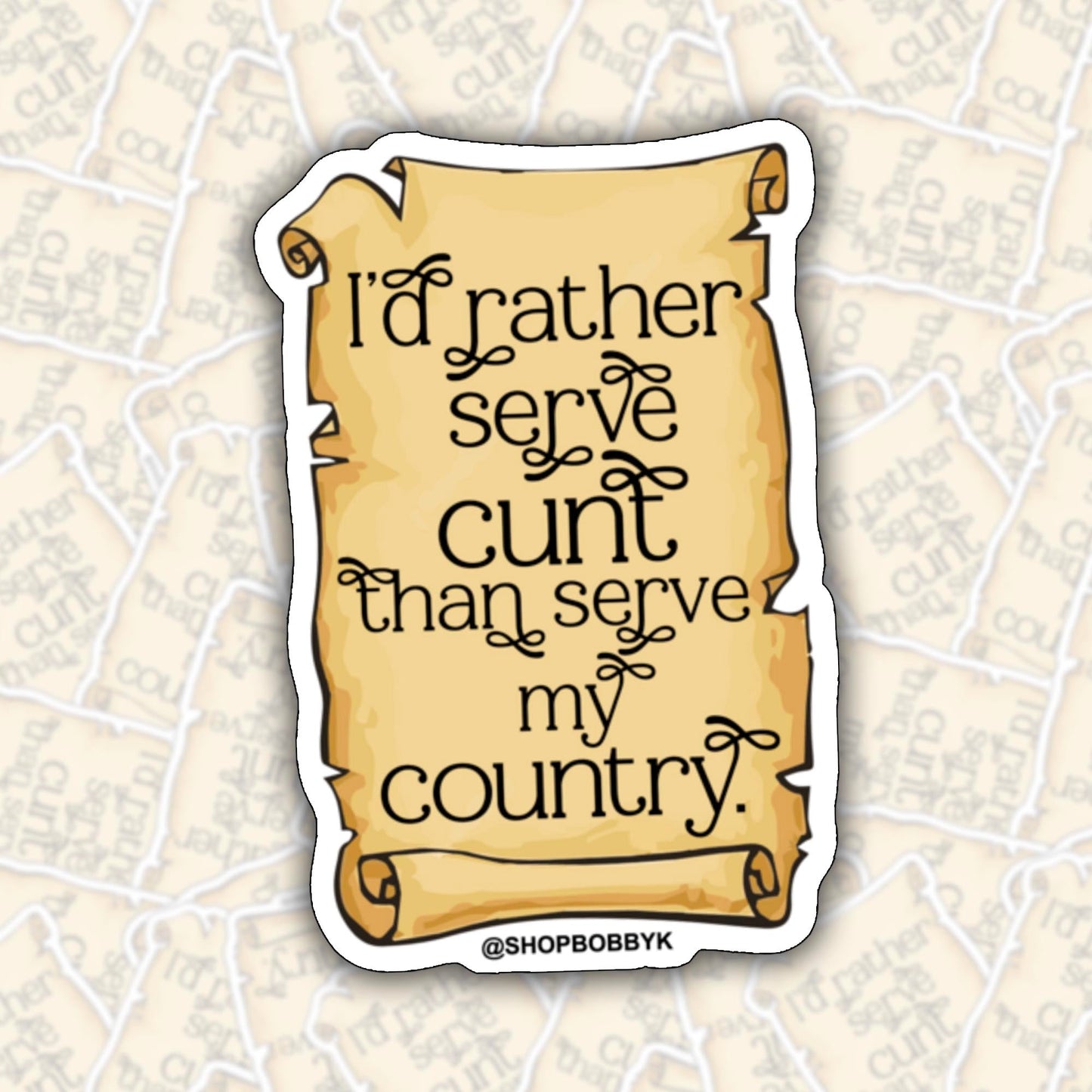 I'd Rather Serve C*nt Than Serve My Country Sticker