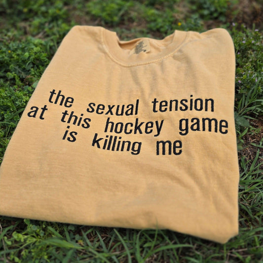 The Sexual Tension At This Hockey Game Is Killing Me Embroidered Shirt