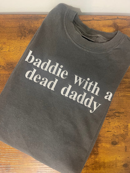 baddie with a dead daddy Embroidered Comfort Color Short Sleeve or Sweatshirt