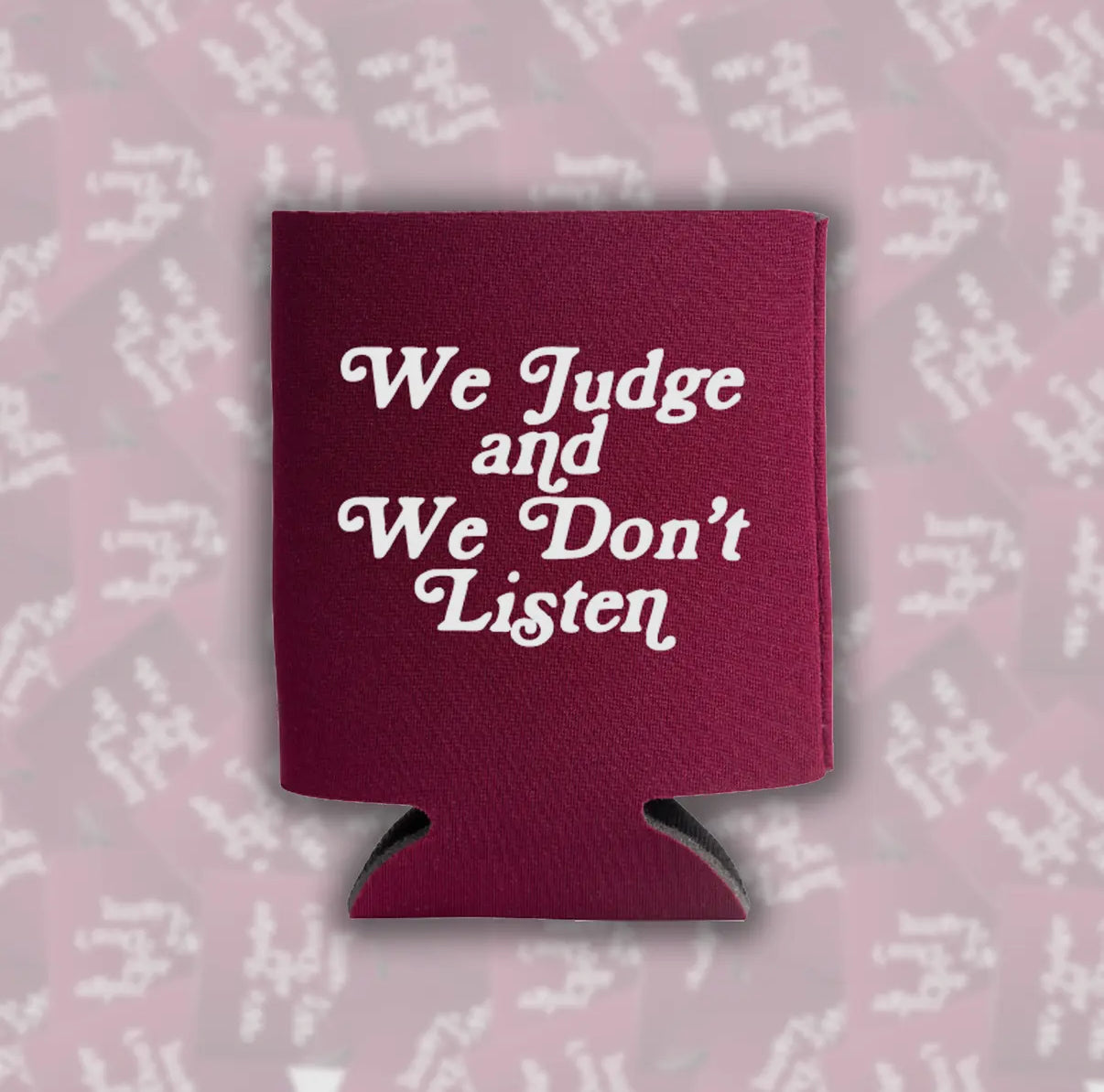 We Judge And We Don’t Listen Can Cooler