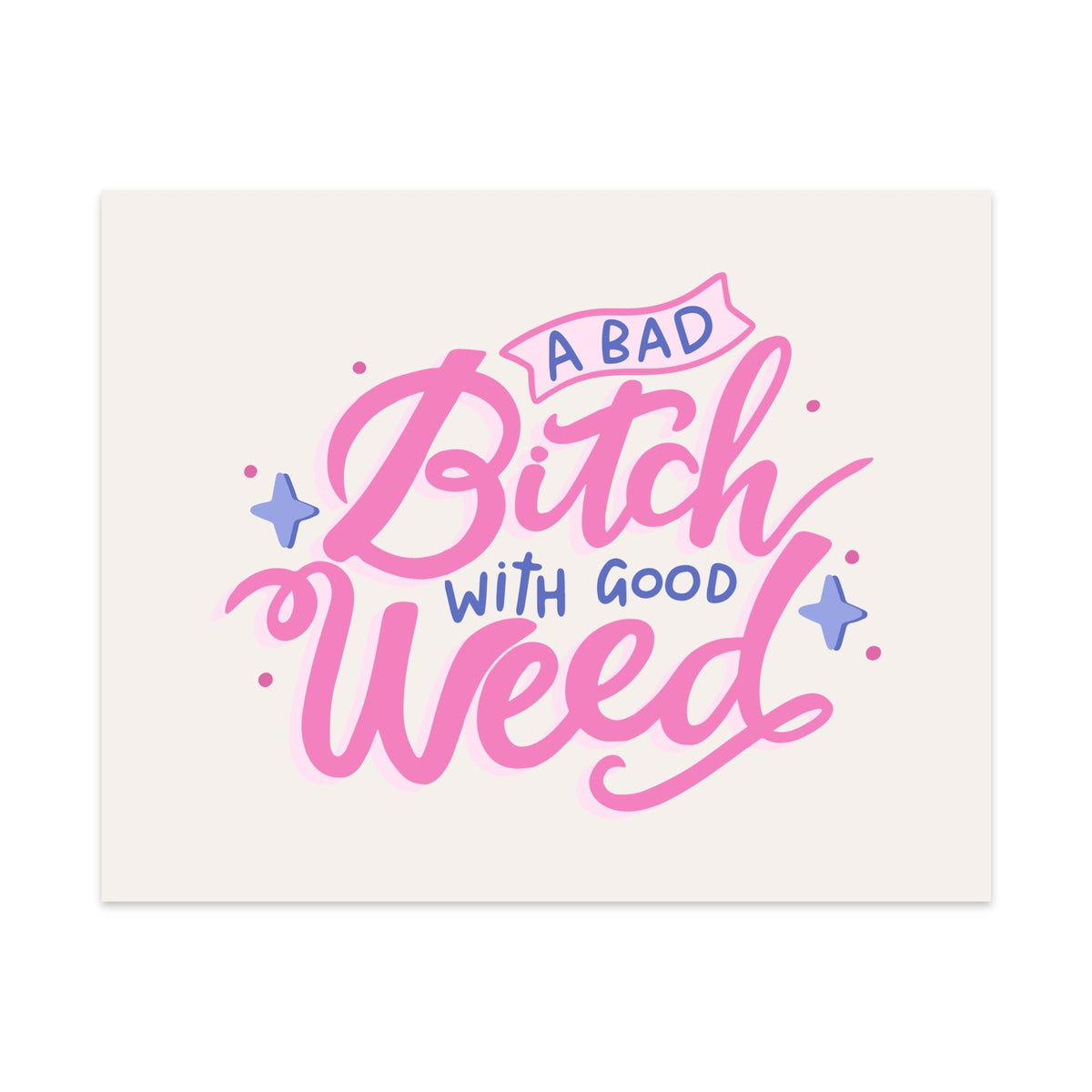 A Bad Bitch With Good Weed Unframed Art Print - Starry Skies Austin