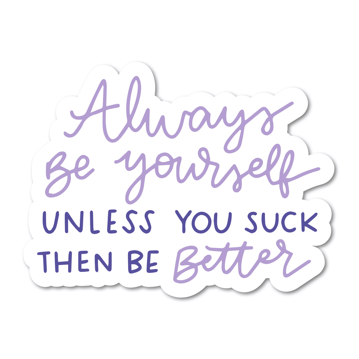 Always Be Yourself, Unless You Suck Vinyl Sticker - Starry Skies Austin