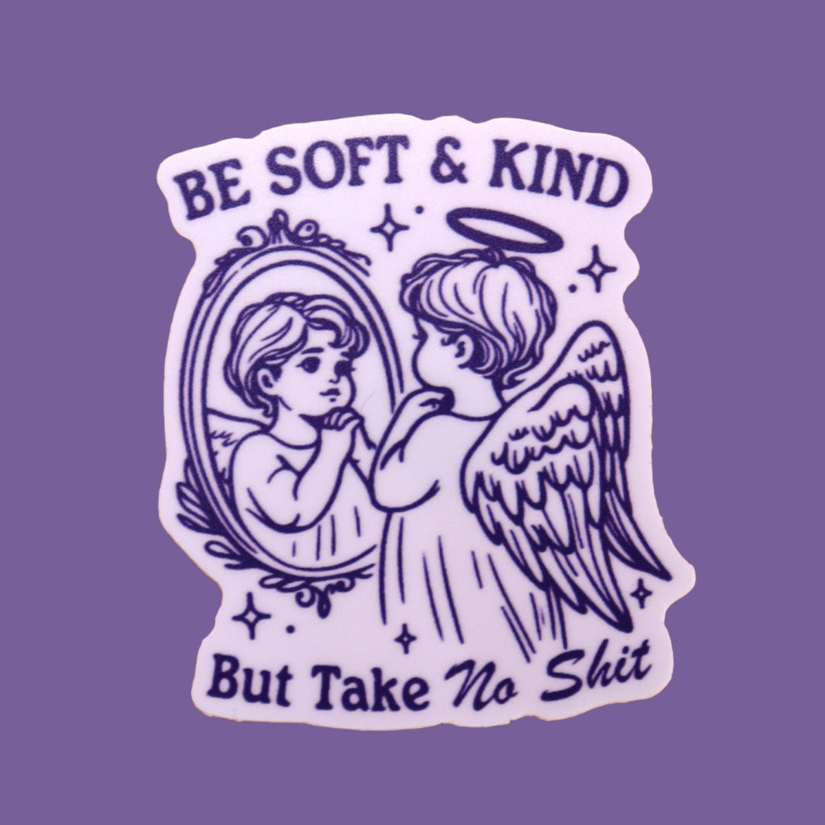 "Be Soft And Kind but Take No Shit" Sticker - Starry Skies Austin