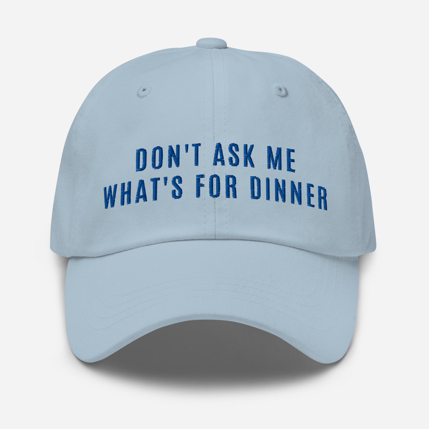 Don't Ask Me What's For Dinner | Embroidered Dad Hat