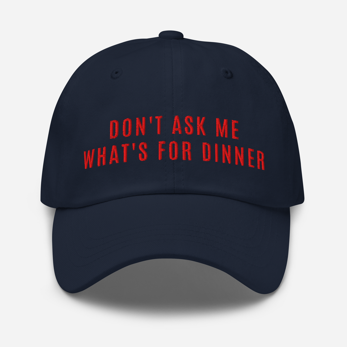 Don't Ask Me What's For Dinner | Embroidered Dad Hat
