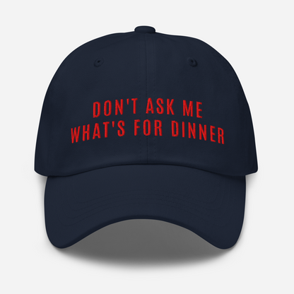 Don't Ask Me What's For Dinner | Embroidered Dad Hat