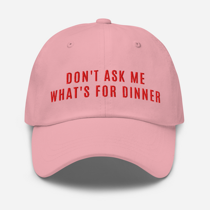 Don't Ask Me What's For Dinner | Embroidered Dad Hat