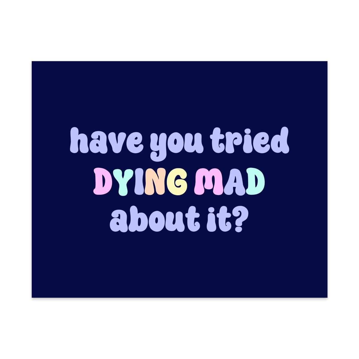 Have You Tried Dying Mad About It Unframed Art Print - Starry Skies Austin