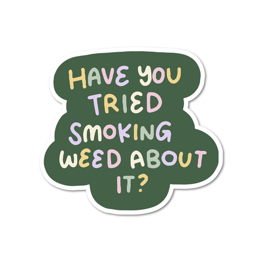 Have You Tried Smoking Weed About It Vinyl Sticker - Starry Skies Austin