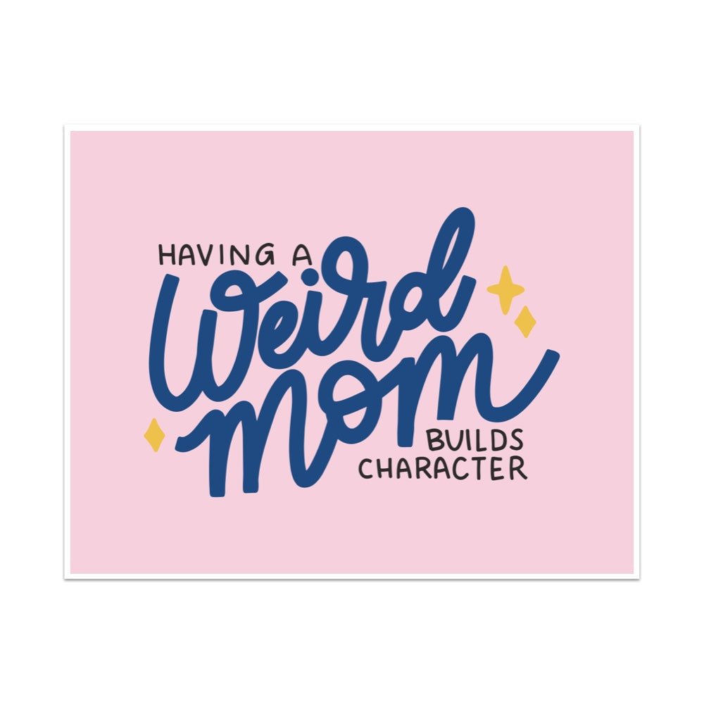 Having A Weird Mom Builds Character Unframed Art Print - Starry Skies Austin