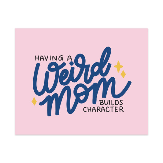 Having A Weird Mom Builds Character Unframed Art Print - Starry Skies Austin