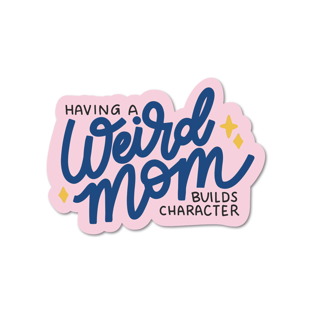 Having a Weird Mom Builds Character Vinyl Sticker - Starry Skies Austin
