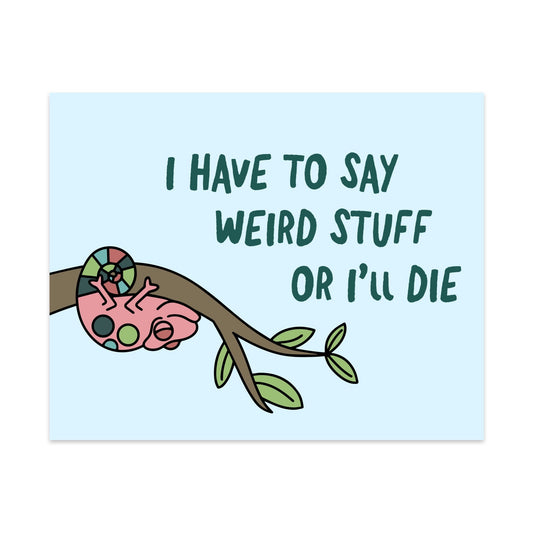 I Have To Say Weird Stuff Or I'll Die Unframed Art Print - Starry Skies Austin