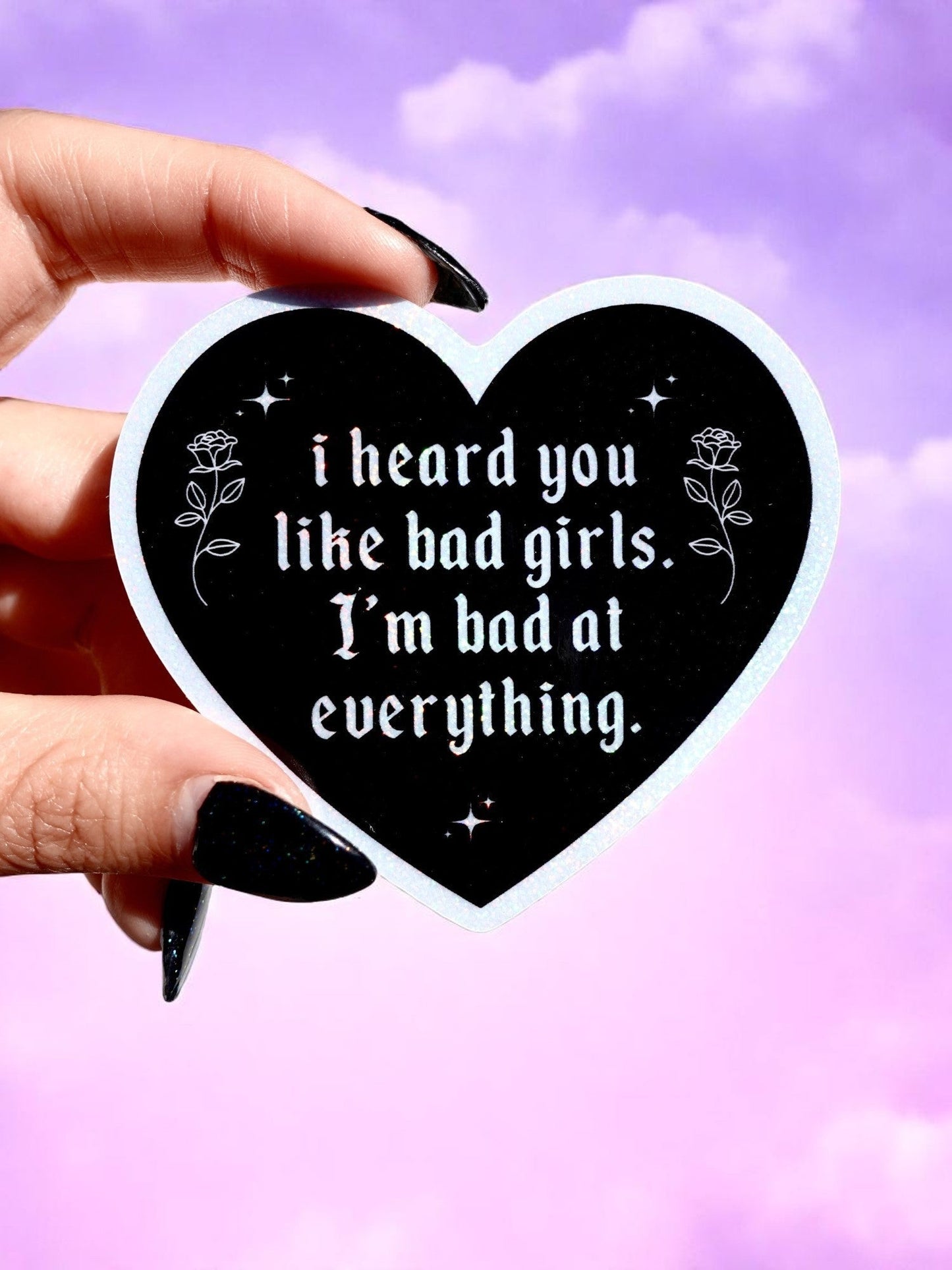 I Heard You Like Bad Girls I'm Bad at Everything - Heart Shaped Waterproof Sad Girl Decal - Starry Skies Austin
