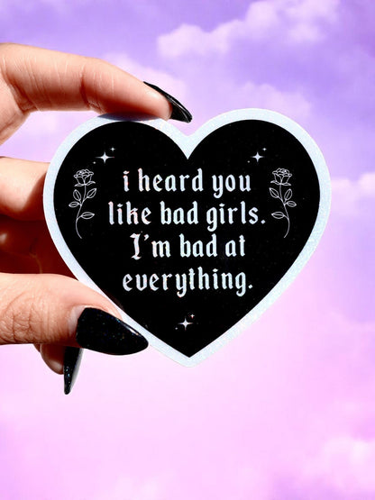 I Heard You Like Bad Girls I'm Bad at Everything - Heart Shaped Waterproof Sad Girl Decal - Starry Skies Austin