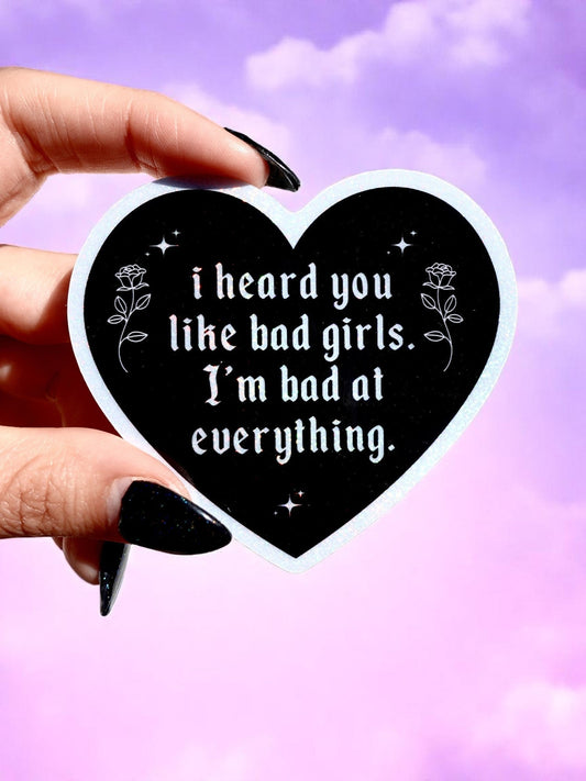 I Heard You Like Bad Girls I'm Bad at Everything - Heart Shaped Waterproof Sad Girl Decal - Starry Skies Austin