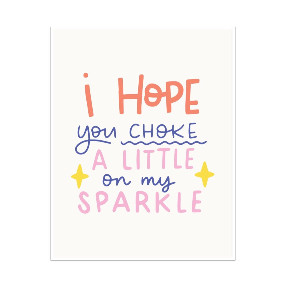 I Hope You Choke A Little On My Sparkle Unframed Art Print - Starry Skies Austin