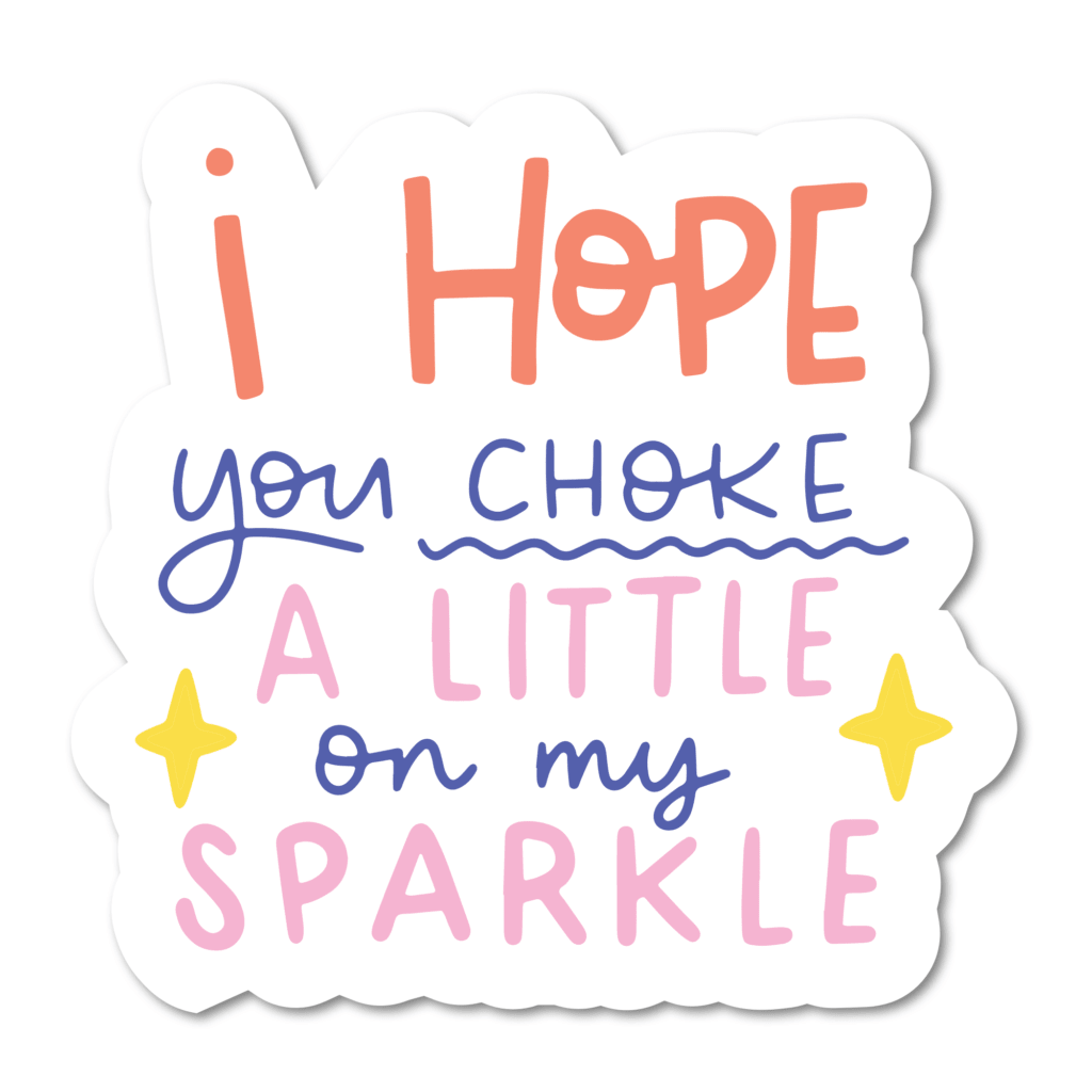 I Hope You Choke A Little On My Sparkle Vinyl Sticker - Starry Skies Austin