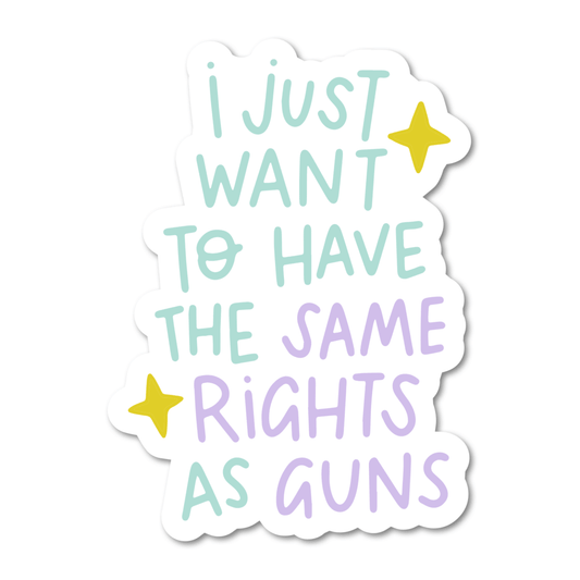 I Just Want To Have The Same Rights As Guns Vinyl Sticker - Starry Skies Austin