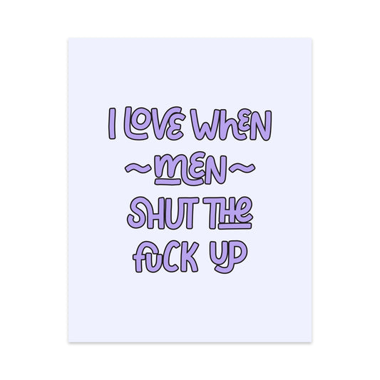 I Love When Men Shut the Fuck Up Unframed Art Print - Starry Skies Austin