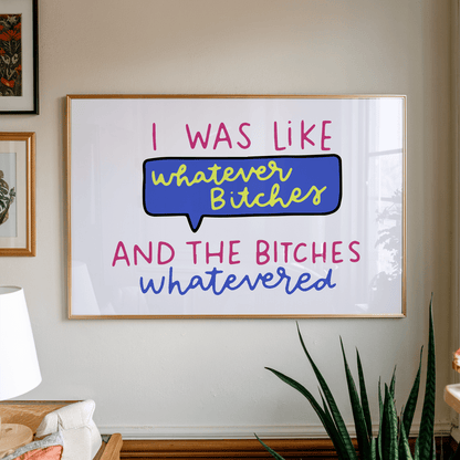 I Was Like Whatever Bitches and the Bitches Whatevered Unframed Art Print - Starry Skies Austin
