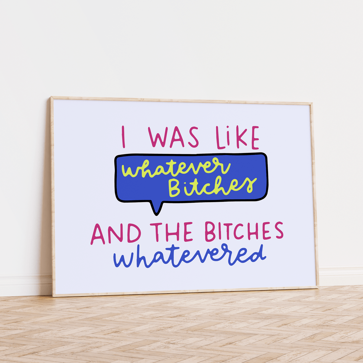 I Was Like Whatever Bitches and the Bitches Whatevered Unframed Art Print - Starry Skies Austin
