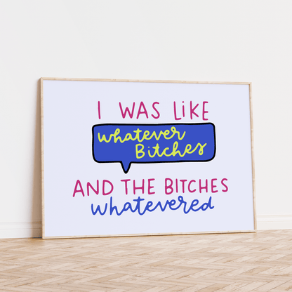 I Was Like Whatever Bitches and the Bitches Whatevered Unframed Art Print - Starry Skies Austin