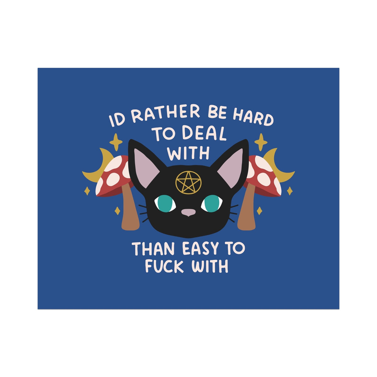 I'd Rather be Hard to Deal With Than Easy to Fuck With Unframed Art Print - Starry Skies Austin
