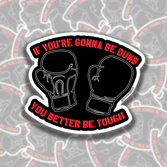 If You're Gonna Be Dumb You Better Be Tough Sticker - Starry Skies Austin