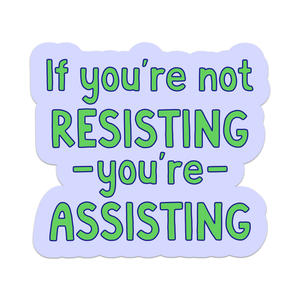 If You're Not Resisting You're Assisting Vinyl Sticker - Starry Skies Austin