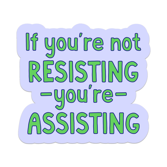 If You're Not Resisting You're Assisting Vinyl Sticker - Starry Skies Austin