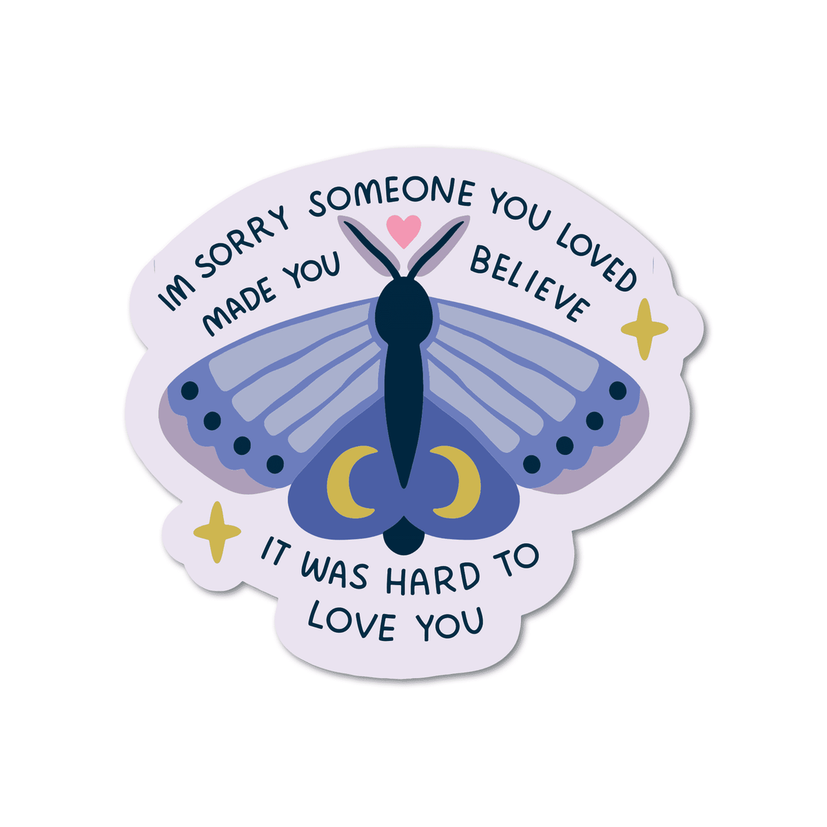 I'm Sorry Someone Made You Believe It Was Hard To Love You Vinyl Sticker - Starry Skies Austin