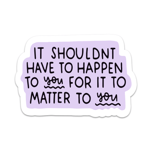 It Shouldn’t Have To Happen To You For It To Matter To You Vinyl Sticker - Starry Skies Austin