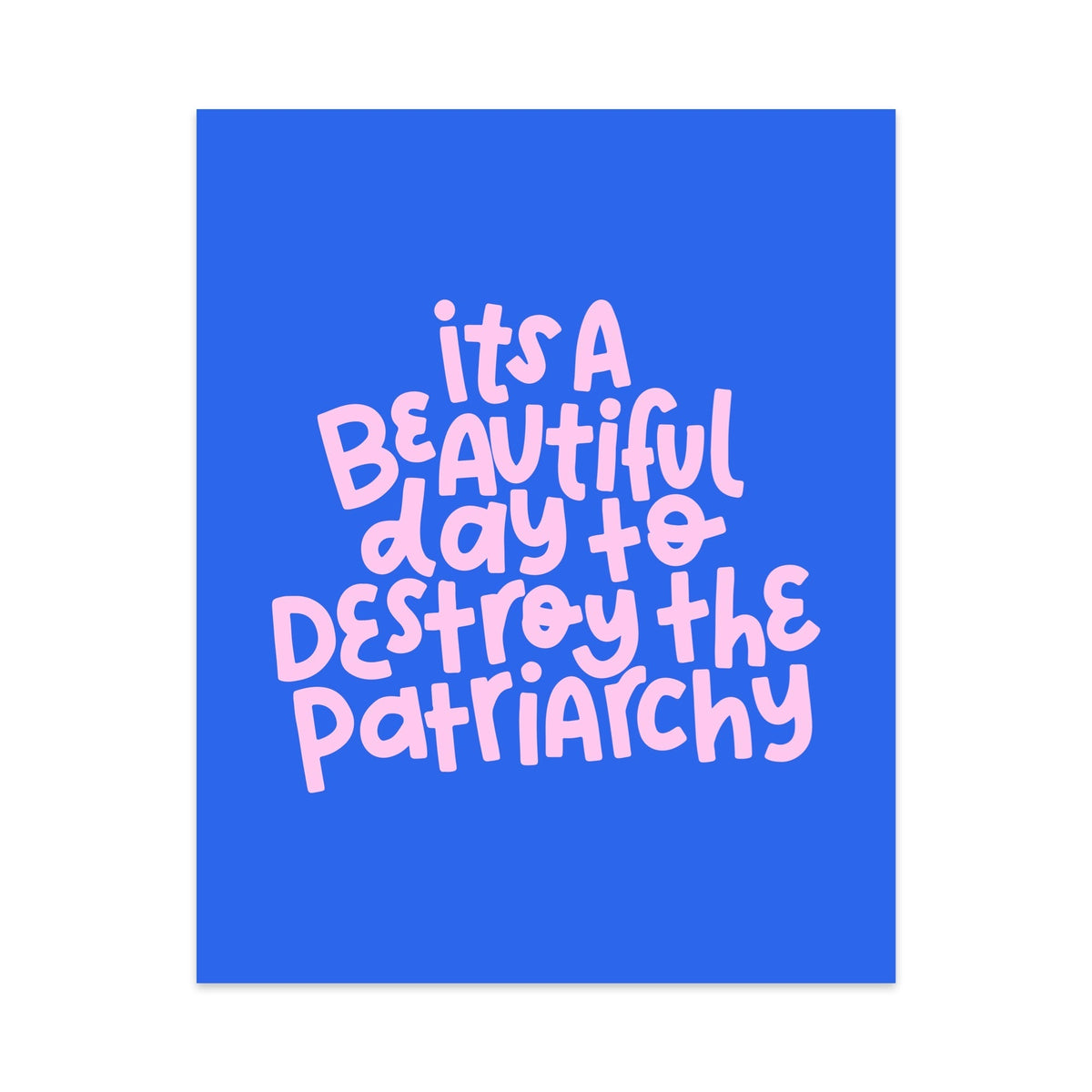 It's A Beautiful Day To Destroy The Patriarchy Unframed Art Print - Starry Skies Austin