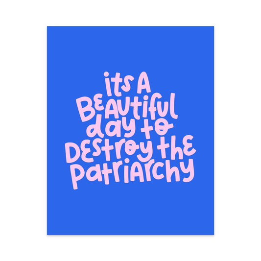 It's A Beautiful Day To Destroy The Patriarchy Unframed Art Print - Starry Skies Austin