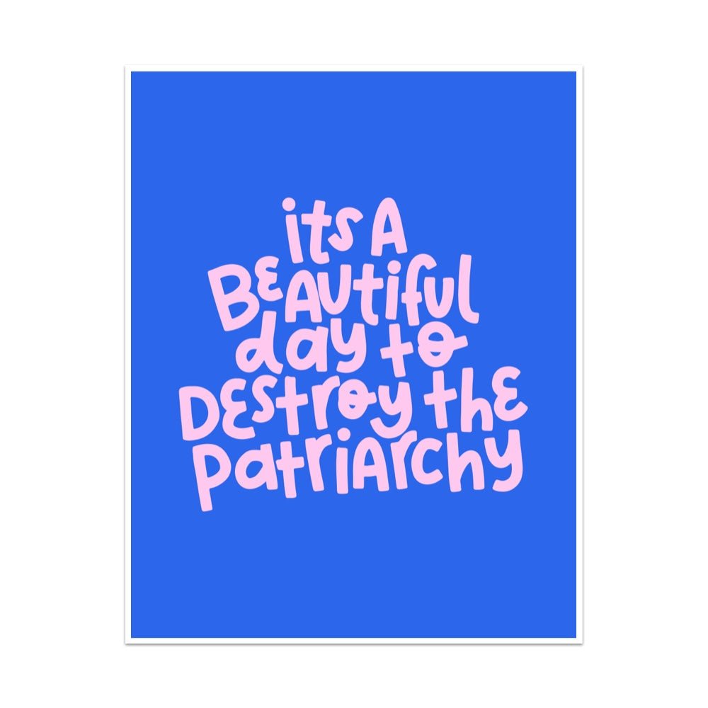 It's A Beautiful Day To Destroy The Patriarchy Unframed Art Print - Starry Skies Austin