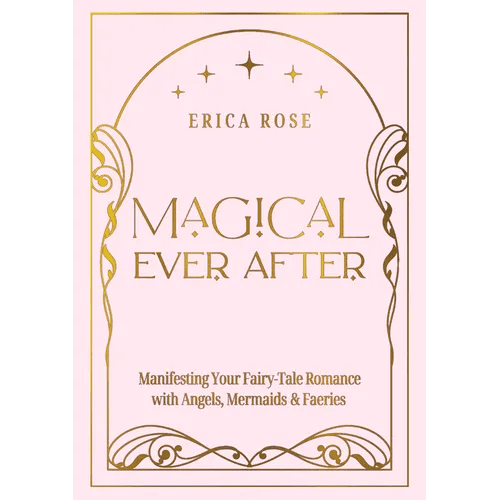 Magical Ever After: Manifesting Your Fairy-Tale Romance with Angels, Mermaids & Faeries - Hardcover - Starry Skies Austin