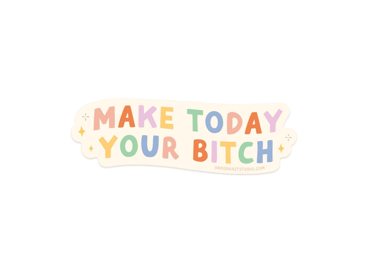 Make Today Your Bitch Sticker - Starry Skies Austin