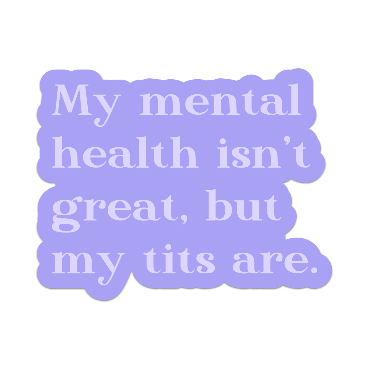 My Mental Health Isn't Great But My Tits Are Vinyl Sticker - Starry Skies Austin