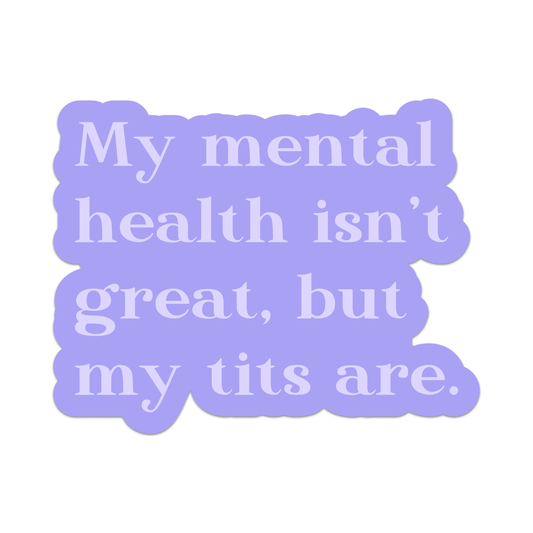 My Mental Health Isn't Great But My Tits Are Vinyl Sticker - Starry Skies Austin