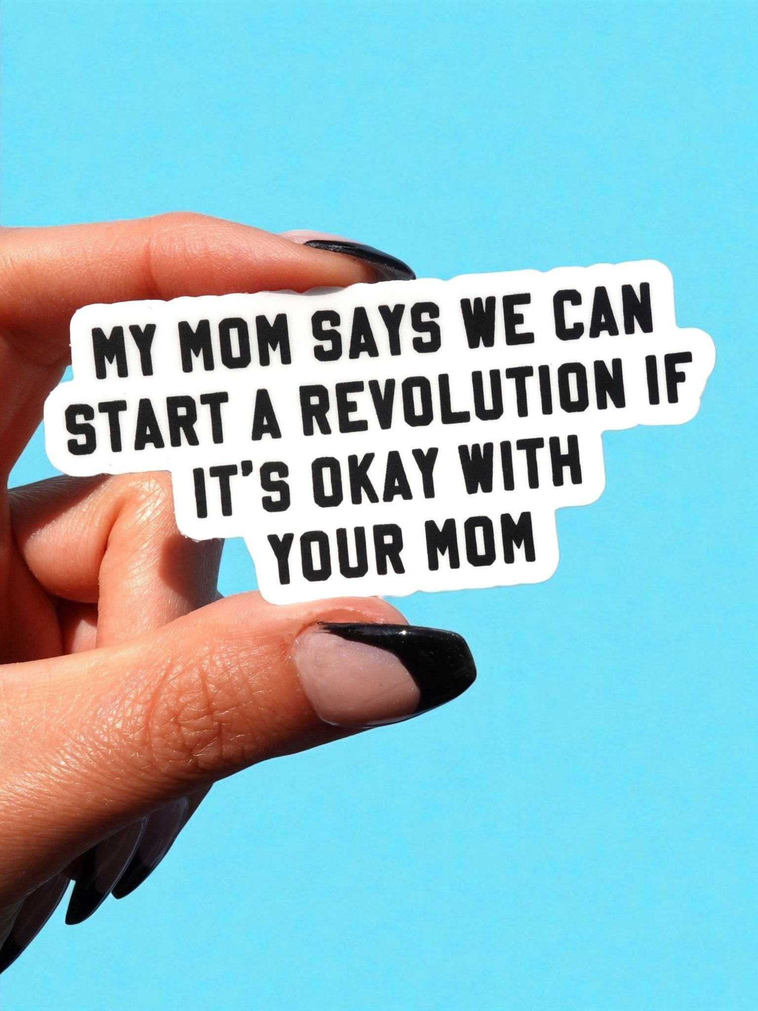 My Mom Says We Can Start A Revolution If It's Okay With Your Mom Sticker - Starry Skies Austin