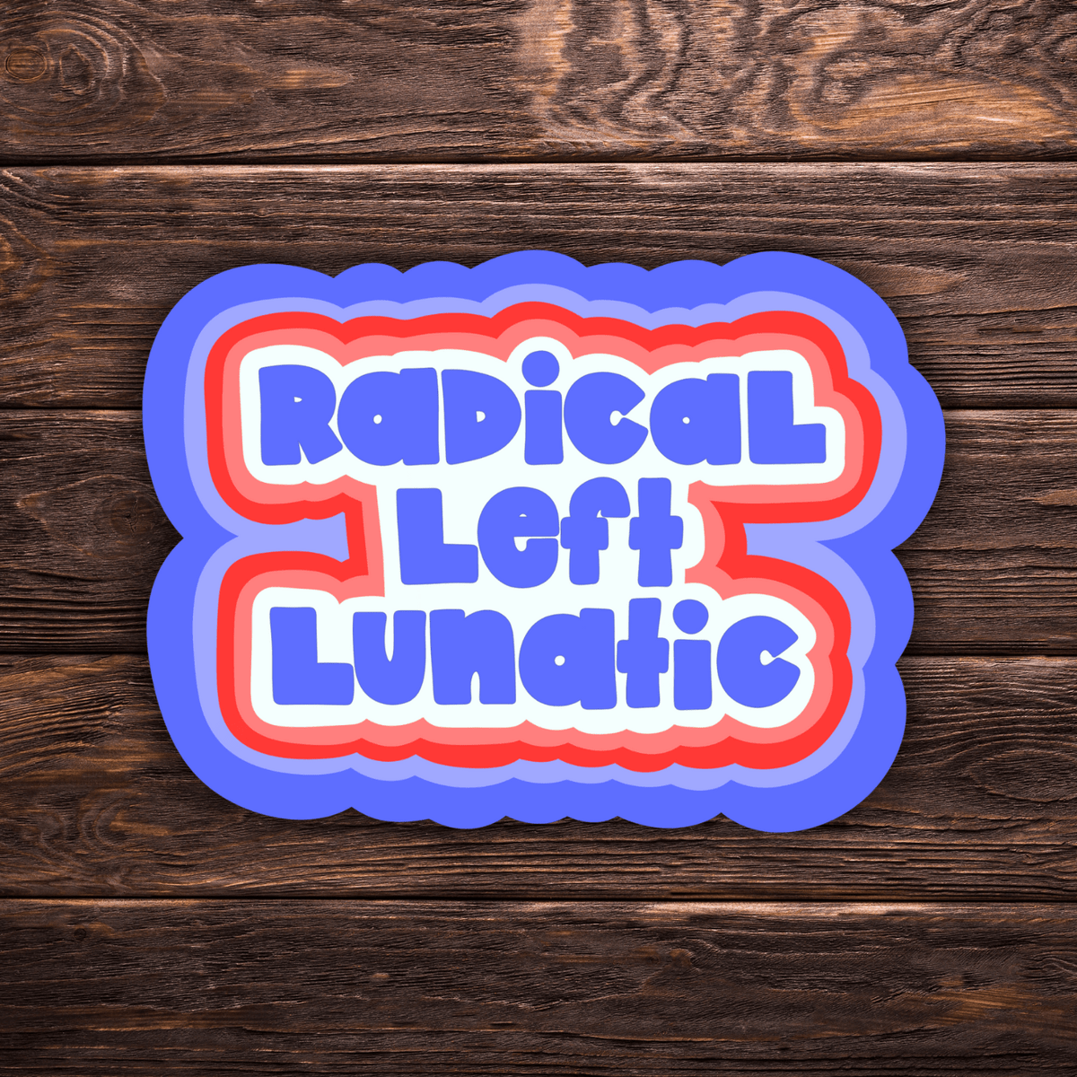 Radical Left Lunatic Sticker | 2 Sizes Vinyl Sticker | Hand-Drawn | Red White & Blue | Ironic Political Humor | Progressive Sticker - Starry Skies Austin
