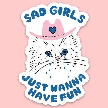 "Sad Girls Just Wanna Have Fun" Sticker - Starry Skies Austin