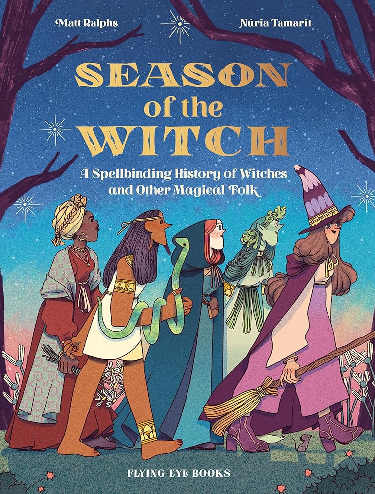 Season of the Witch: A Spellbinding History of Witches and Other Magical Folk by Matt Ralphs, Nuria Tamarit - Starry Skies Austin
