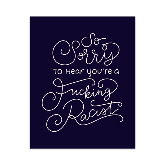 So Sorry to Hear You're a Fucking Racist Unframed Art Print - Starry Skies Austin