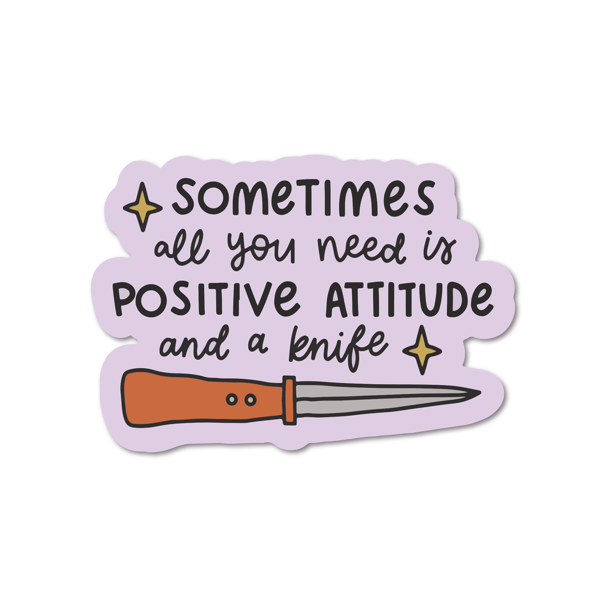 Sometimes All You Need Is A Positive Attitude And A Knife Vinyl Sticker - Starry Skies Austin