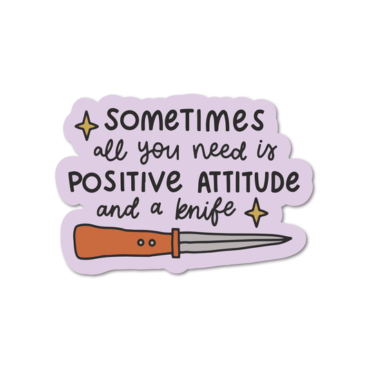 Sometimes All You Need Is A Positive Attitude And A Knife Vinyl Sticker - Starry Skies Austin