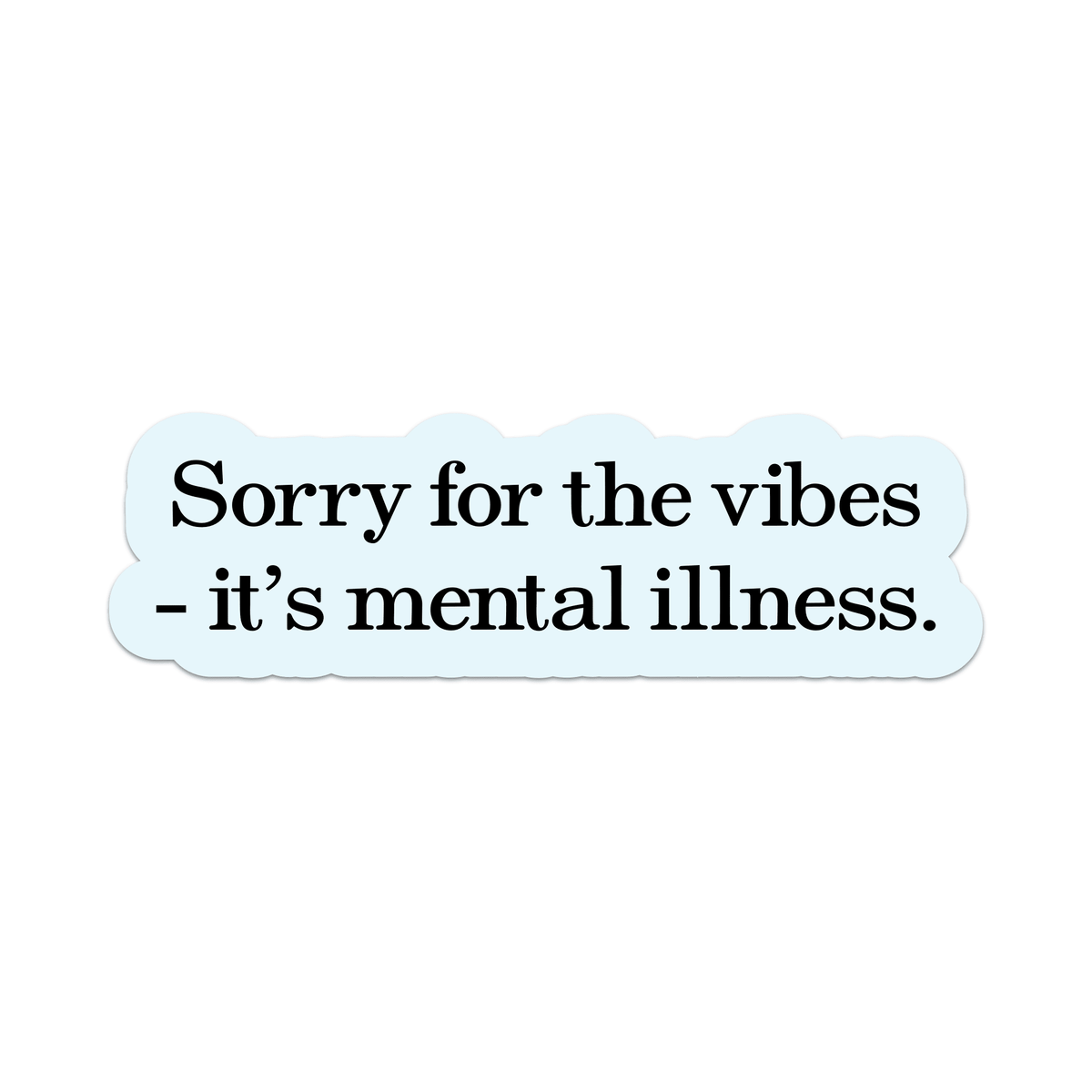 Sorry For The Vibes - It's Mental Illness Vinyl Sticker - Starry Skies Austin